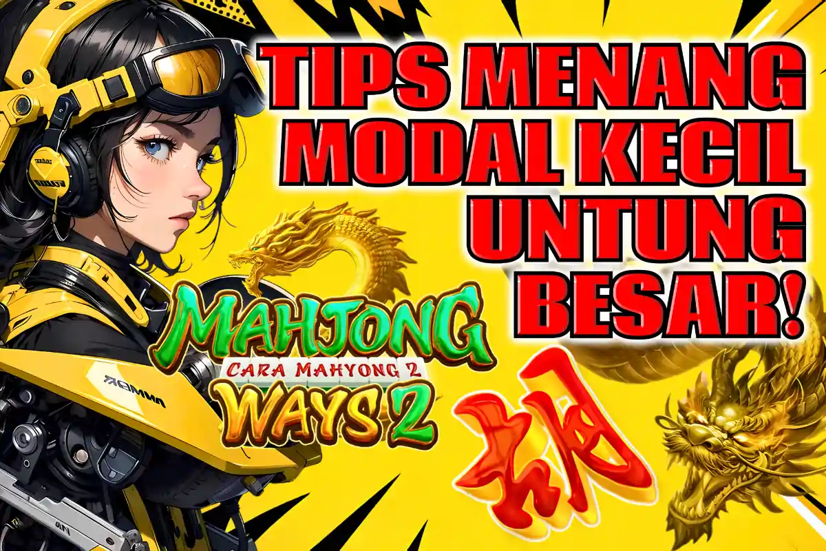 KOMSLOT: TIPS MENANG MODAL KECIL UNTUNG BESAR – POLA JITU MAXWIN MAHJONG WAYS 2